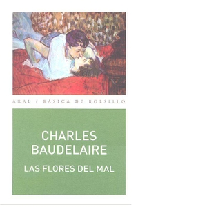 Baudelaire, Charles. Las flores del mal. Ediciones Akal, 2017.