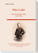Max Lube Sein beharrlicher Weg zum Erfolg