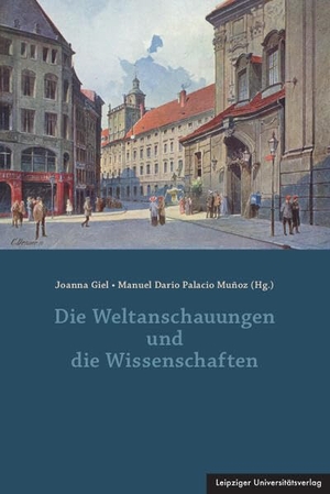 Giel, Joanna / Manuel Dario Palacio Muñoz (Hrsg.). Die Weltanschauungen und die Wissenschaften. Leipziger Universitätsvlg, 2026.