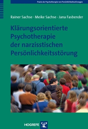 Sachse, Rainer / Sachse, Meike et al. Klärungsorientierte Psychotherapie der narzisstischen Persönlichkeitsstörung. Hogrefe Verlag GmbH + Co., 2011.