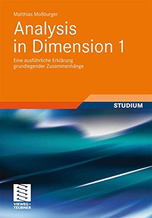 Moßburger, Matthias. Analysis in Dimension 1 - Eine ausführliche Erklärung grundlegender Zusammenhänge. Vieweg+Teubner Verlag, 2011.