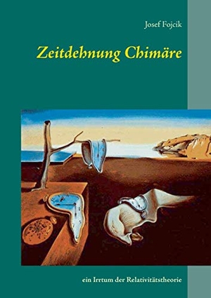 Fojcik, Josef. Zeitdehnung Chimäre - ein Irrtum der Relativitätstheorie. Books on Demand, 2017.