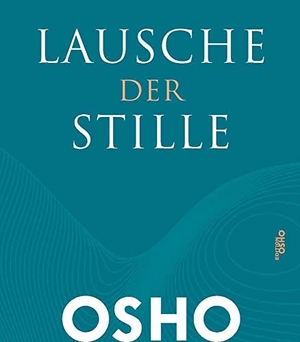 Osho. Lausche der Stille - Einsichten in Meditation. Innenwelt Verlag GmbH, 2021.