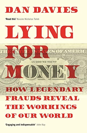 Davies, Dan. Lying for Money - How Legendary Frauds Reveal the Workings of Our World. Profile Books, 2019.