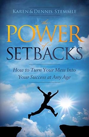 Stemmle, Karen / Dennis Stemmle. The Power of Setbacks - How to Turn Your Mess Into Your Success at Any Age. Morgan James Publishing, 2016.