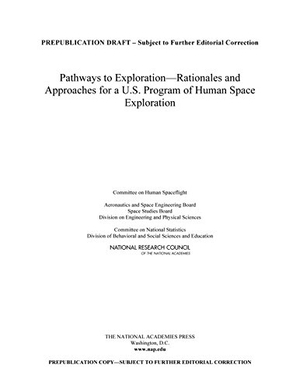 National Research Council / Division of Behavioral and Social Sciences and Education et al. Pathways to Exploration - Rationales and Approaches for a U.S. Program of Human Space Exploration. National Academies Press, 2014.