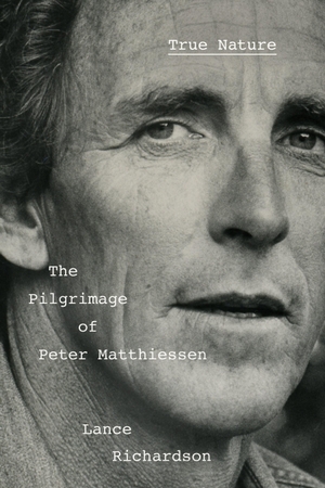 Richardson, Lance. True Nature - The Pilgrimage of Peter Matthiessen. Knopf Doubleday Publishing Group, 2025.