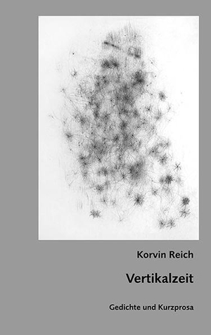 Reich, Korvin. Vertikalzeit - Gedichte und Kurzprosa. Ziethen Dr. Verlag, 2026.