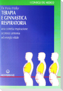 Terapia e ginnastica respiratoria. Con numerosi esercizi. Una corretta respirazione accresce armonia e energia vitale