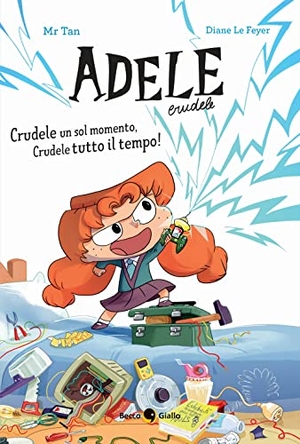 Tan / Diane Le Feyer. Crudele un sol momento, Crudele tutto il tempo! Adele Crudele. Becco Giallo, 2022.