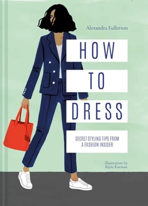 Fullerton, Alexandra. How to Dress - Secret styling tips from a fashion insider. HarperCollins Publishers, 2018.