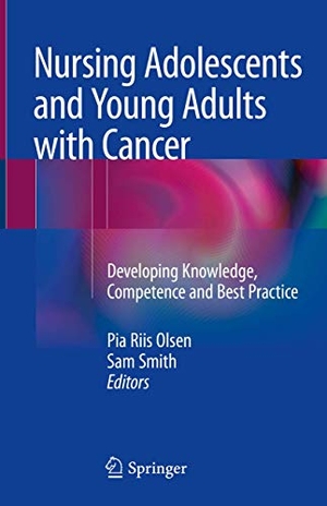Olsen, Pia Riis / Sam Smith (Hrsg.). Nursing Adolescents and Young Adults with Cancer - Developing Knowledge, Competence and Best Practice. Springer-Verlag GmbH, 2018.