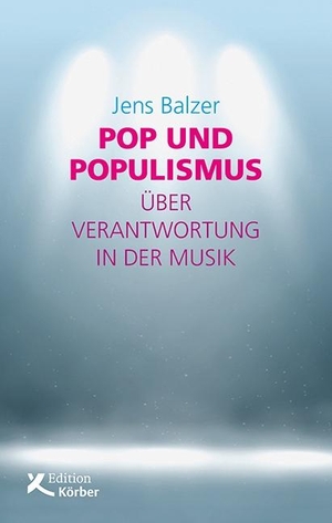 Balzer, Jens. Pop und Populismus - Über Verantwortung in der Musik. Edition Werkstatt, 2019.