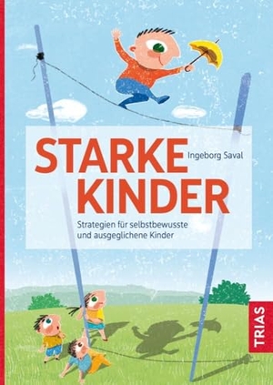 Saval, Ingeborg. Starke Kinder - Strategien für selbstbewusste und ausgeglichene Kinder. Trias, 2022.