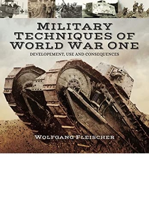Fleischer, Wolfgang. Military Technology of the First World War - Development, Use and Consequences. Pen & Sword Books, 2017.
