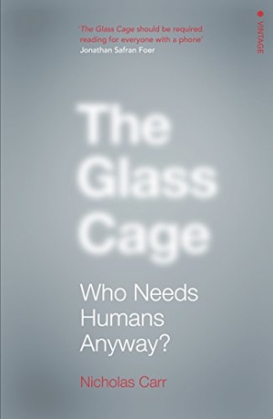 Carr, Nicholas. The Glass Cage. Vintage, 2016.