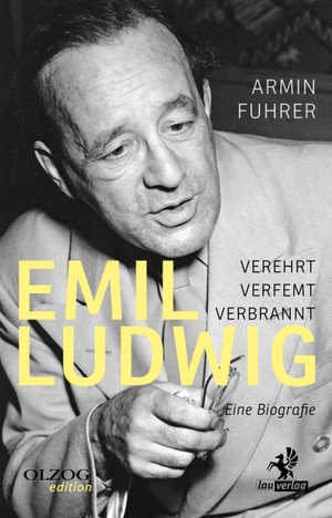 Fuhrer, Armin. Emil Ludwig - Verehrt, verfemt, verbrannt. Eine Biografie. Olzog, 2021.