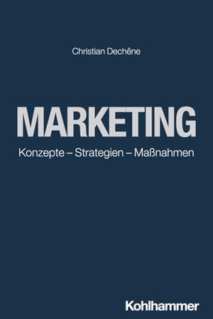 Dechêne, Christian. Marketing - Konzepte - Strategien - Maßnahmen. Kohlhammer W., 2024.