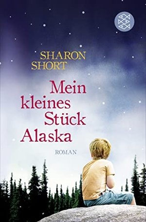 Short, Sharon. Mein kleines Stück Alaska - Roman. S. Fischer Verlag, 2015.
