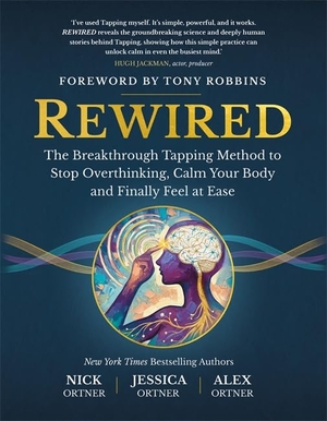 Ortner, Nick / Ortner, Jessica et al. Rewired - The Breakthrough Tapping Method to Stop Overthinking, Calm Your Body and Finally Feel at Ease. Hay House UK Ltd, 2026.