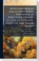 Notes historiques sur la Convention Nationale, le Directoire, l'Empire et l'exil des votants. Edited by Mme. Edgar Quinet