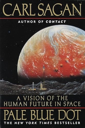 Sagan, Carl / Ann Druyan. Pale Blue Dot - A Vision of the Human Future in Space. Random House Publishing Group, 1997.