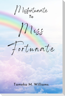 Misfortunate to Miss Fortunate