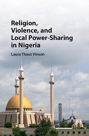 Vinson, Laura Thaut. Religion, Violence, and Local Power-Sharing in Nigeria. Cambridge University Press, 2017.
