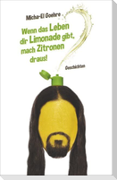 Wenn das Leben dir Limonade gibt, mach Zitronen draus!