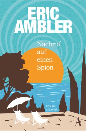 Ambler, Eric. Nachruf auf einen Spion. Atlantik Verlag, 2016.