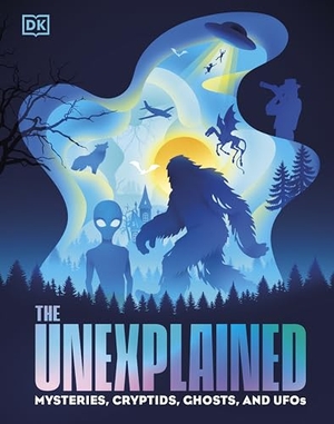 Dk. The Unexplained - Mysteries, Cryptids, Ghosts, and UFOs. Dorling Kindersley Ltd, 2026.