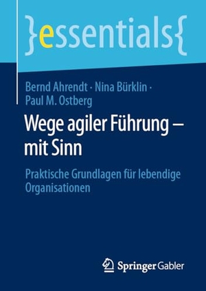 Ahrendt, Bernd / Bürklin, Nina et al. Wege agiler Führung - mit Sinn - Praktische Grundlagen für lebendige Organisationen. Springer, 2024.