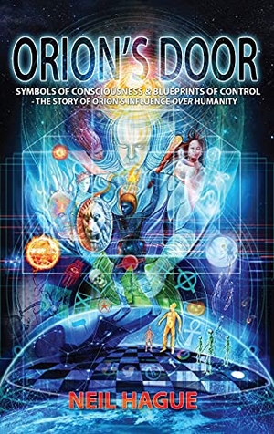 Hague, Neil. Orion's Door - Symbols of Consciousness & Blueprints of Control - The Story of Orion's Influence Over Humanity. Quester Publications, 2020.