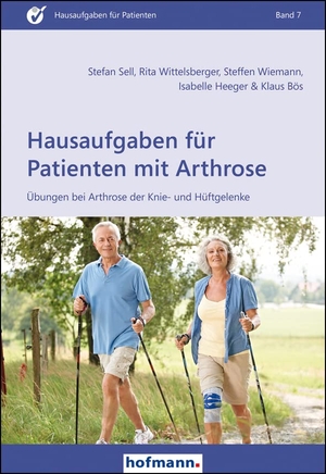 Sell, Stefan / Wittelsberger, Rita et al. Hausaufgaben für Patienten mit Arthrose - Übungen bei Arthrose der Knie- und Hüftgelenke. Hofmann GmbH & Co. KG, 2021.