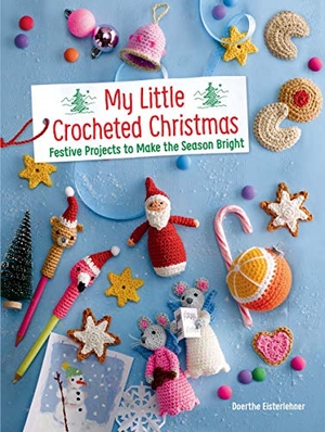 Eisterlehner, Doerthe. My Little Crocheted Christmas - 25 Projects to Make the Season Bright. Dover Publications Inc., 2019.