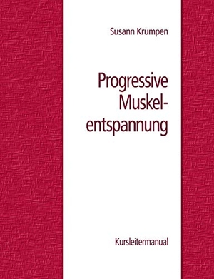 Krumpen, Susann. Progressive Muskelentspannung - Kursleitermanual. BoD - Books on Demand, 2013.