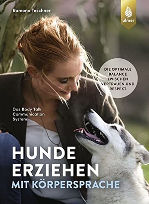 Teschner, Ramona. Hunde erziehen mit Körpersprache - Das Body Talk Communication System. Die optimale Balance zwischen Vertrauen und Respekt. Ulmer Eugen Verlag, 2021.