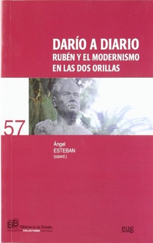Esteban, Ángel / Ángel Esteban. Darío a diario : Rubén y el modernismo en las dos orillas. Editorial Universidad de Granada, 2008.