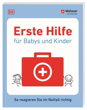 Malteser. Erste Hilfe für Babys und Kinder - So reagieren Sie im Notfall richtig. Dorling Kindersley Verlag, 2019.