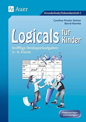Finster-Setzler, Caroline / Bernd Riemke. Logicals für Kinder - Knifflige Denksportaufgaben 3. - 6. Klasse. Auer Verlag i.d.AAP LW, 2025.