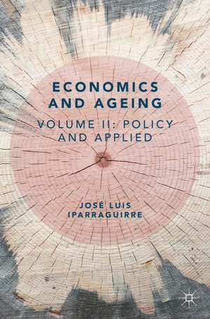 Iparraguirre, José Luis. Economics and Ageing - Volume II: Policy and Applied. Springer International Publishing, 2018.