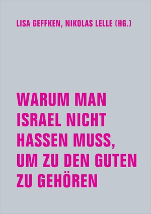Lelle, Nikolas / Lisa Geffken (Hrsg.). Warum man Israel nicht hassen muss, um zu den Guten zu gehören. Verbrecher Verlag, 2026.