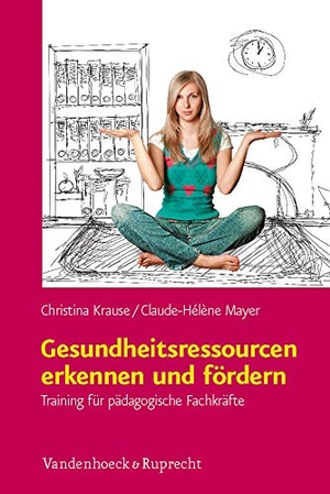 Krause, Christina / Claude-Hélène Mayer. Gesundheitsressourcen erkennen und fördern - Training für pädagogische Fachkräfte. Vandenhoeck + Ruprecht, 2012.