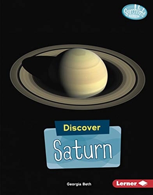 Beth, Georgia. Discover Saturn. Lerner Publishing Group, 2018.