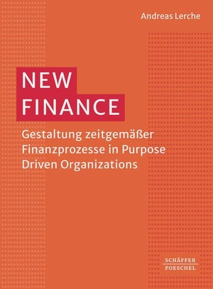 Lerche, Andreas. New Finance - Gestaltung zeitgemäßer Finanzprozesse in Purpose Driven Organizations. Schäffer-Poeschel Verlag, 2023.