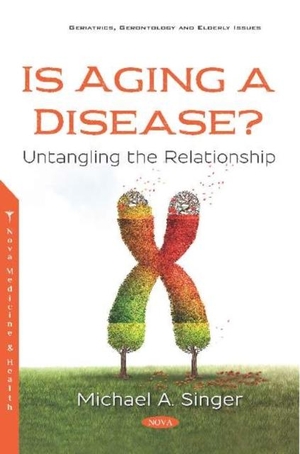 Singer, Michael A.. Is Aging a Disease? - Untangling the Relationship. Nova Science Publishers Inc, 2019.