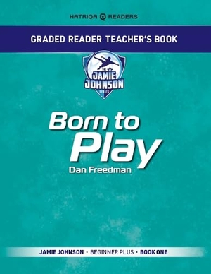 Bailey, Mark. Graded Reader Teacher's Book: Born to Play - Jamie Johnson - Beginner Plus - Book One. HATRIQA Limited, 2025.
