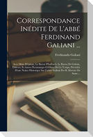 Correspondance Inédite De L'abbé Ferdinand Galiani ...: Avec Mme D'épinay, Le Baron D'holbach, Le Baron De Grimm, Diderot, Et Autres Personnages Célèb