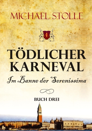 Stolle, Michael. Tödlicher Karneval ¿ Im Banne der Serenissima - Historischer Roman. tredition, 2021.