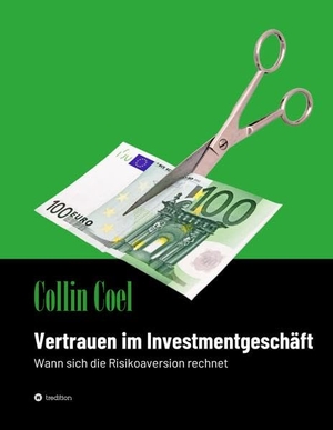 Coel, Collin. Vertrauen im Investmentgeschäft - Wann sich die Risikoaversion rechnet. tredition, 2022.